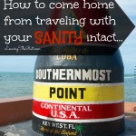 How to come home from traveling with your sanity intact